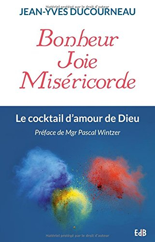 Bonheur, joie, miséricorde : le cocktail d'amour de Dieu