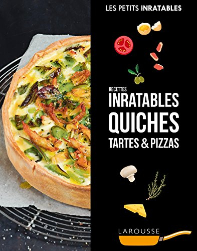 Quiches, tartes & pizzas : recettes inratables