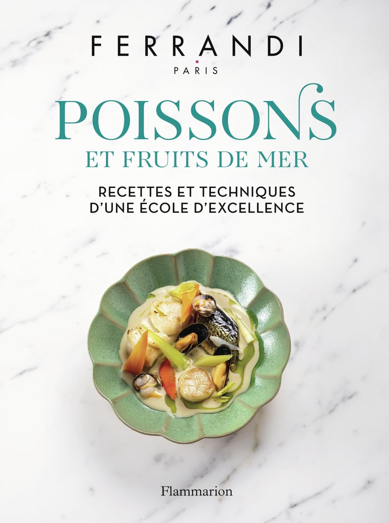 Poissons et fruits de mer : recettes et techniques d'une école d'excellence