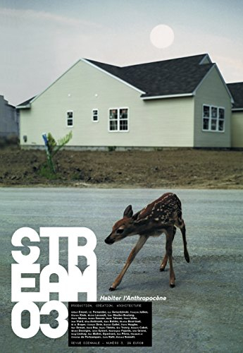 Stream : production, création, architecture, n° 3. Habiter l'Anthropocène