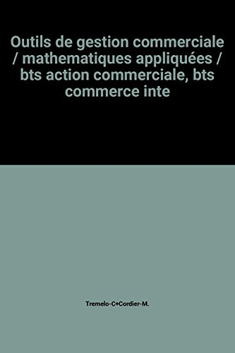 outils de gestion commerciale / mathematiques appliquées / bts action commerciale, bts commerce inte