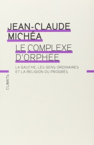 Le complexe d'Orphée : la gauche, les gens ordinaires et la religion du progrès