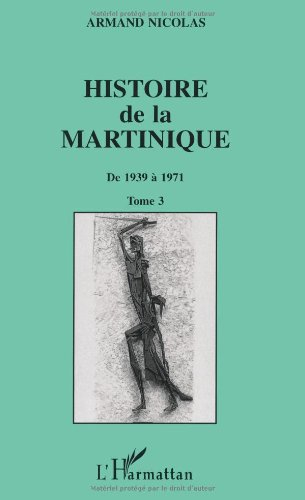 Histoire de la Martinique. Vol. 3. De 1939 à 1971