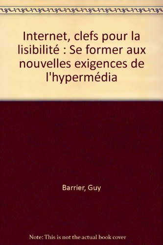 Internet, clefs pour la lisibilité : se former aux nouvelles exigences de l'hypermédia