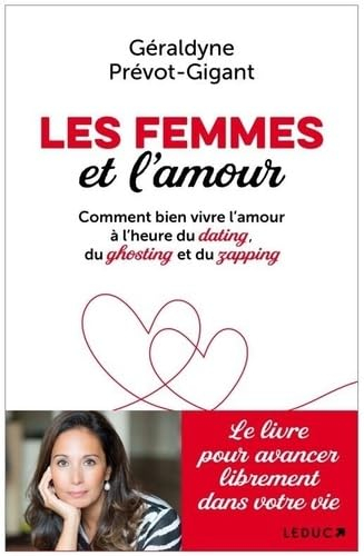 Les femmes et l'amour: Comment bien vivre l'amour à l'heure du dating, du ghosting et du zapping