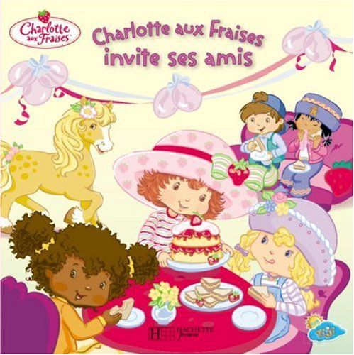 Charlotte aux fraises invite ses amis