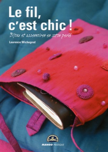 Le fil, c'est chic ! : bijoux et accessoires en coton perlé