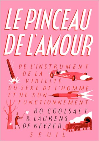 Le pinceau de l'amour : de l'instrument de la virilité : du sexe de l'homme et de son fonctionnement
