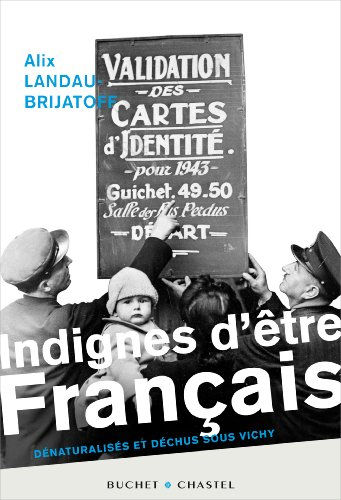 Indignes d'être français : dénaturalisés et déchus sous Vichy
