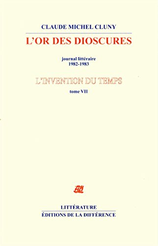 L'invention du temps. Vol. 7. L'or des dioscures : journal littéraire 1982-1983