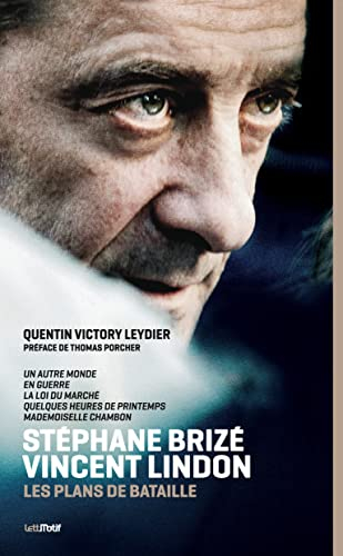 Stéphane Brizé, Vincent Lindon : les plans de bataille : Un autre monde, En guerre, La loi du marché