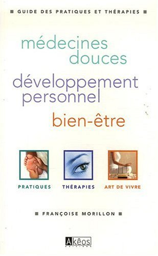 Guide des pratiques et thérapies : médecines douces, développement personnel, bien-être : pratiques,