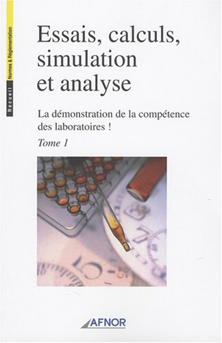 La démonstration de la compétence des laboratoires.: Essais calculs simulations et analyse en 2 volu