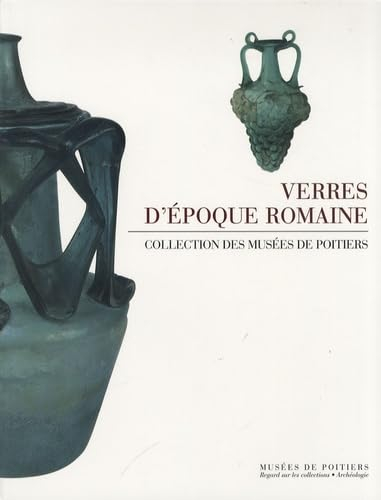 Verres d'époque romaine: Collections des musées de Poitiers