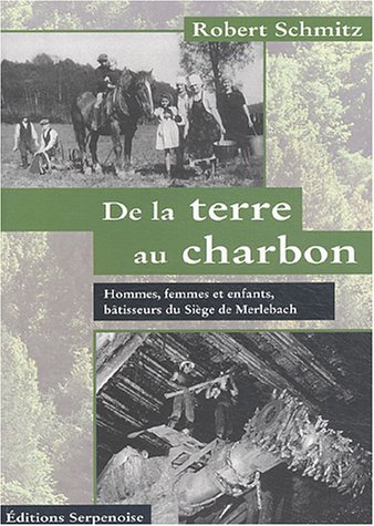 De la terre au charbon : hommes, femmes et enfants, bâtisseurs du siège de Merlebach