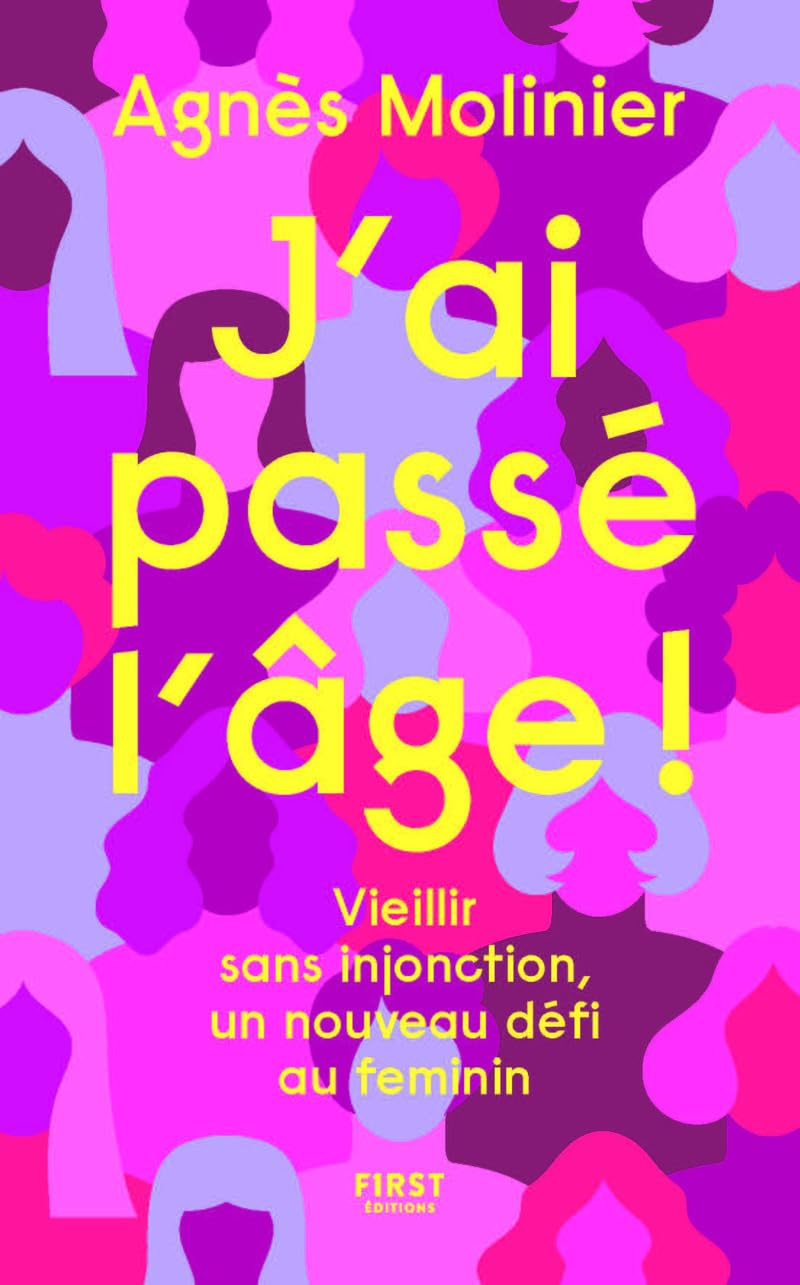 J'ai passé l'âge ! : vieillir sans injonction, un nouveau défi au féminin