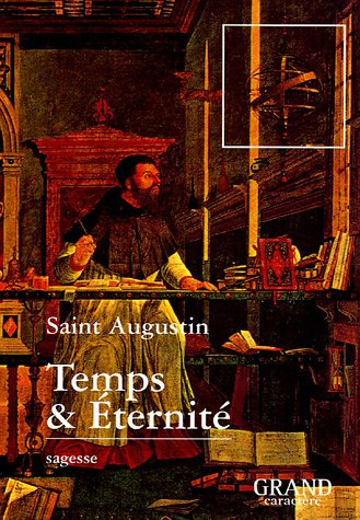 Temps & éternité : extraits des Confessions