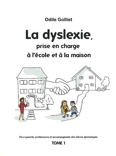 Pour parents, professeurs et accompagnateurs des élèves dyslexiques. Vol. 1. La dyslexie, prise en c