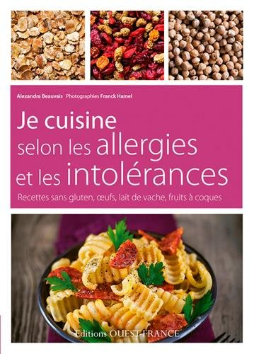 Je cuisine selon les allergies et les intolérances : recettes sans gluten, oeufs, lait de vache, fru