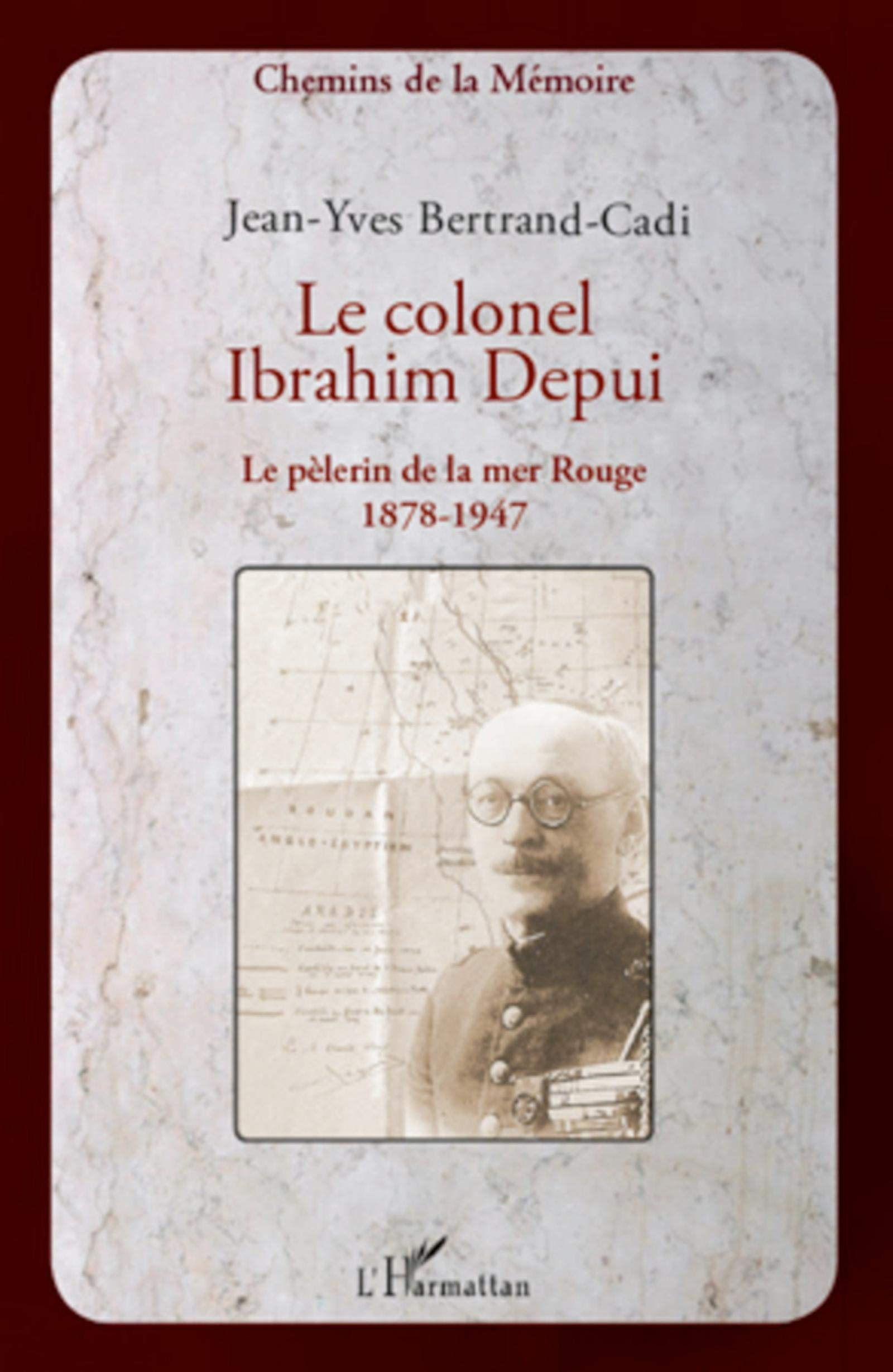 Le colonel Ibrahim Depui : le pèlerin de la mer Rouge, 1878-1947