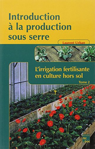 Introduction à la production sous serre. Vol. 2. L'irrigation fertilisante en culture hors sol