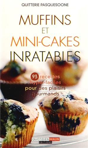 Muffins et mini-cakes inratables : 93 recettes hyper-faciles pour des plaisirs gourmands