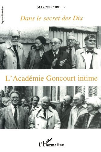 Dans le secret des dix : l'académie Goncourt intime