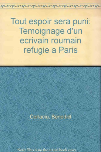 Tout espoir sera puni : témoignage d'un écrivain roumain réfugié à Paris
