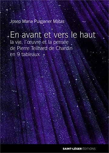 En avant et vers le haut : la pensée de Teilhard de Chardin en 9 actes