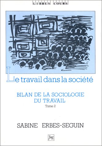 Bilan de la sociologie du travail. Vol. 2. Le Travail dans la société