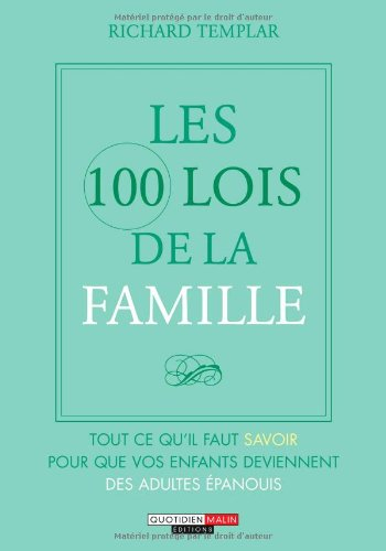 Les 100 lois de la famille : tout ce qu'il faut savoir pour que vos enfants deviennent des adultes é