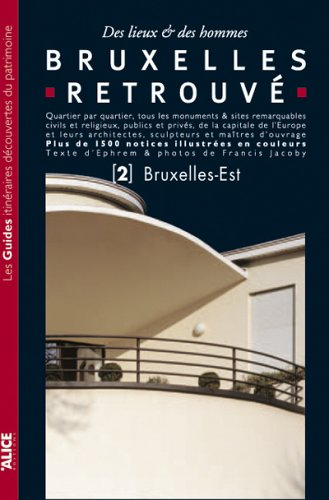 Bruxelles retrouvé : des lieux & des hommes : quartier par quartier, tous les monuments & sites rema