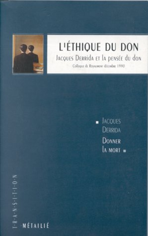 L'Ethique du don : Jacques Derrida et la pensée du don. Donner la mort