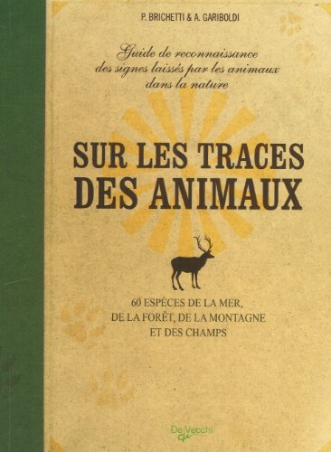 Sur les traces des animaux : guide de reconnaissance des signes laissés par les animaux dans la natu