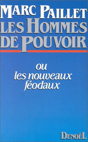 Les Hommes de pouvoir ou Les Nouveaux féodaux