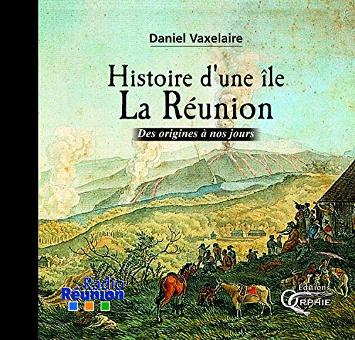 Histoire d'une île, La Réunion : des origines à nos jours