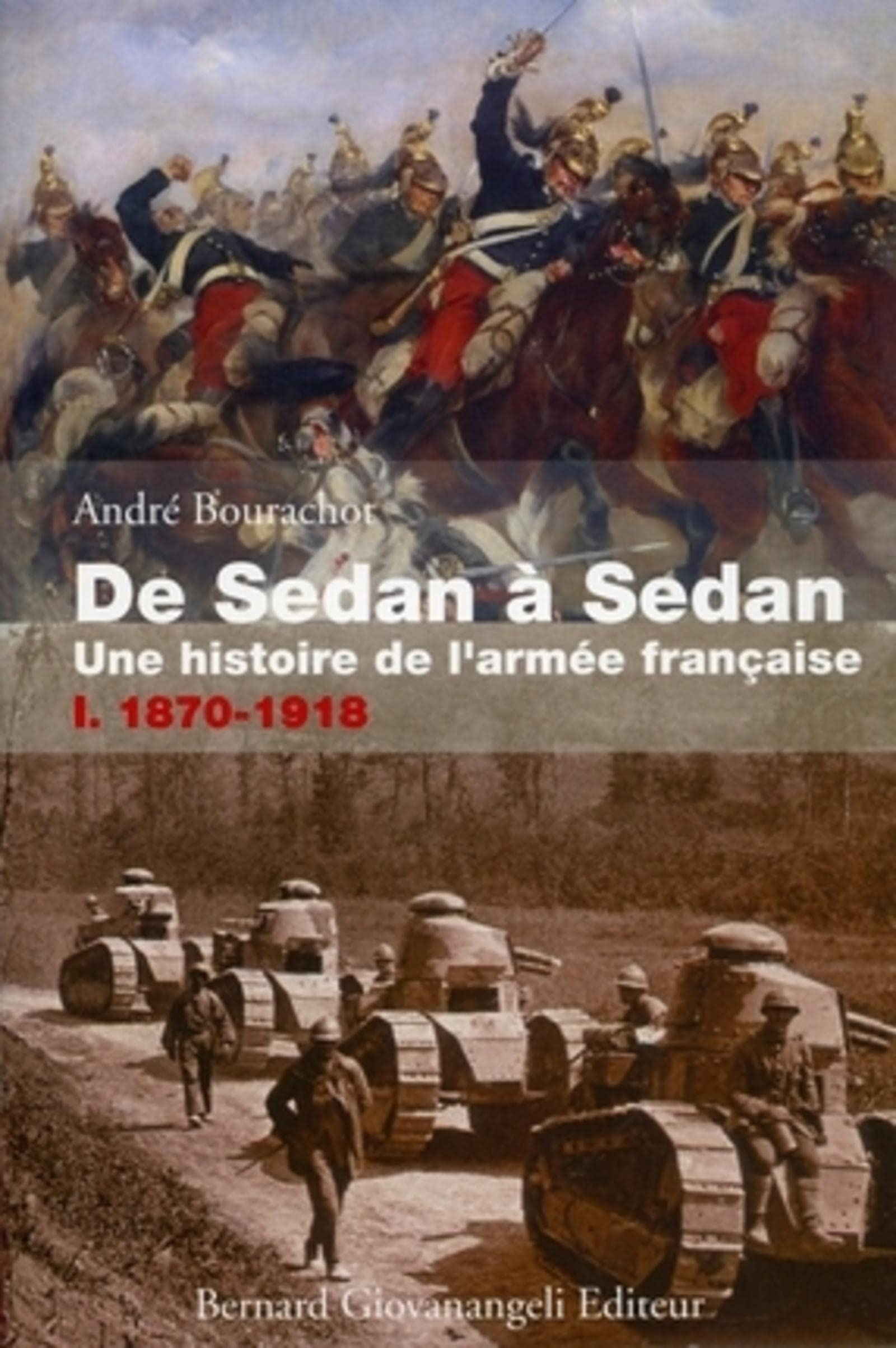 De Sedan à Sedan : une histoire de l'armée française. Vol. 1. 1870-1918