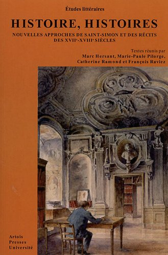 Histoire, histoires : nouvelles approches de Saint-Simon et des récits des XVIIe-XVIIIe siècles