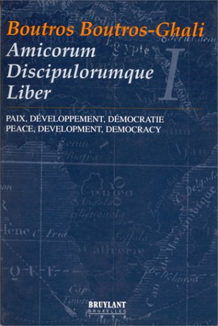 Boutros Boutros-Ghali Amicorum discipulorumque liber : paix, développement, démocratie. Boutros Bout
