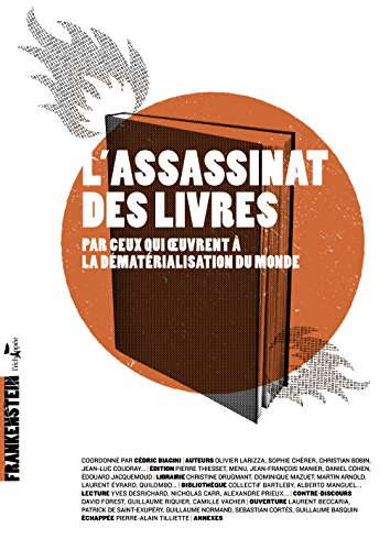 L'assassinat des livres : par ceux qui oeuvrent à la dématérialisation du monde