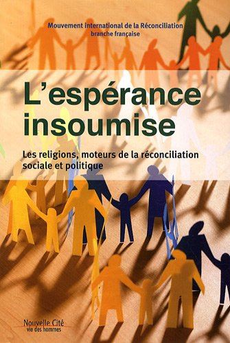 L'espérance insoumise : les religions, moteurs de la réconciliation sociale et politique