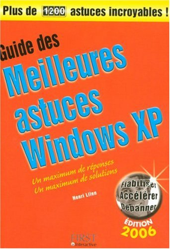 Guide des meilleures astuces Windows XP : un maximum de réponses, un un maximum de solutions