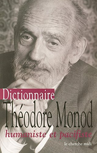 Dictionnaire Théodore Monod : humaniste et pacifiste