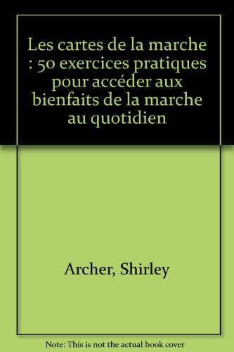 Les cartes de la marche : 50 exercices pratiques pour accéder aux bienfaits de la marche au quotidie