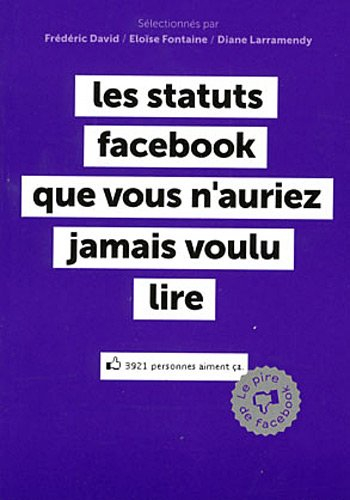 Les statuts Facebook que vous n'auriez jamais voulu lire : le pire de Facebook
