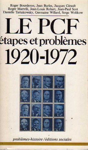 le p.c.f.: [parti communiste français]: : Étapes et problèmes, 1920-1972
