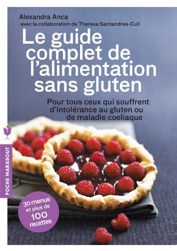 Le guide complet de l'alimentation sans gluten : apprenez à vivre et à cuisiner sans gluten tout en 