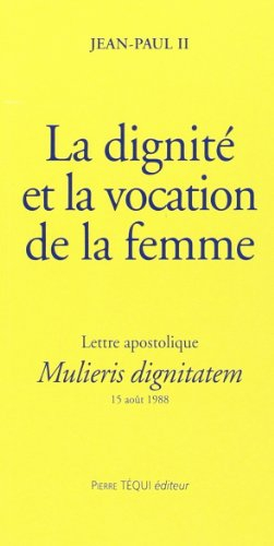 La dignité et la vocation de la femme : lettre apostolique Mulieris dignitatem à l'occasion de l'ann