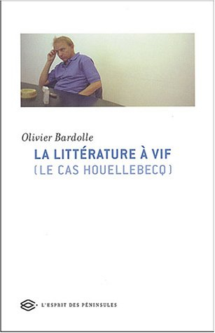 La littérature à vif : le cas Houellebecq