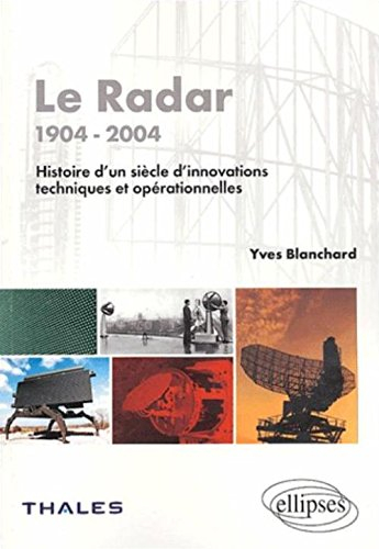 Le radar : 1904-2004 : histoire d'un siècle d'innovations techniques et opérationnelles